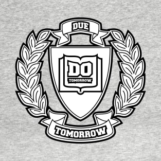 Due Tomorrow, Do Tomorrow T-Shirt